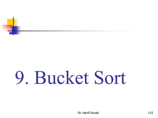 9. Bucket Sort
Dr. Hanif Durad 115
 