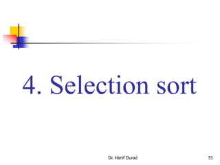 4. Selection sort
Dr. Hanif Durad 51
 