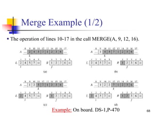 68
Merge Example (1/2)
 The operation of lines 10-17 in the call MERGE(A, 9, 12, 16).
Example: On board. DS-1,P-470
 