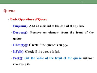 Queue
• Basic Operations of Queue
• Enqueue(): Add an element to the end of the queue.
• Dequeue(): Remove an element from...