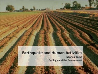 Earthquake and Human Activities
Sophea Boeut
Geology and the Environment
1
 