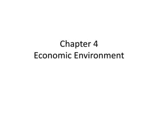 Chapter 4
Economic Environment
 