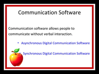 Communication Software Communication software allows people to communicate without verbal interaction.  Asynchronous Digital Communication Software Synchronous Digital Communication Software 