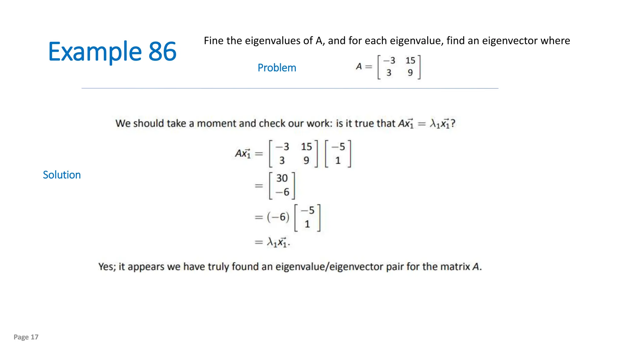 Example 86
Page 17
Fine the eigenvalues of A, and for each eigenvalue, find an eigenvector where
Solution
Problem
 