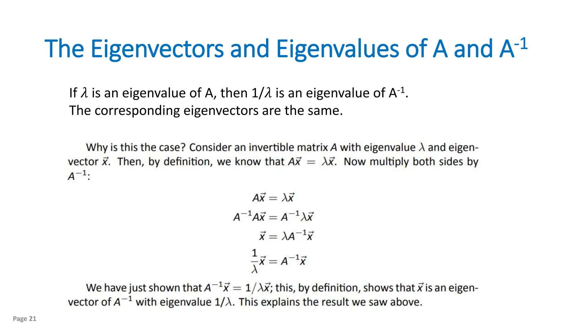 Page 21
The Eigenvectors and Eigenvalues of A and A-1
If 𝜆 is an eigenvalue of A, then 1/𝜆 is an eigenvalue of A-1.
The corresponding eigenvectors are the same.
 
