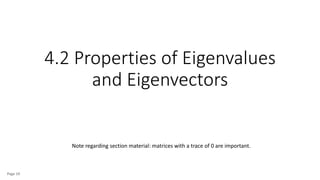 4.2 Properties of Eigenvalues
and Eigenvectors
Page 19
Note regarding section material: matrices with a trace of 0 are important.
 