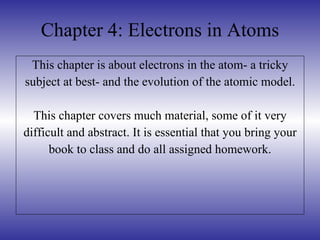 Chapter 4: Electrons in Atoms ,[object Object],[object Object],[object Object],[object Object],[object Object]