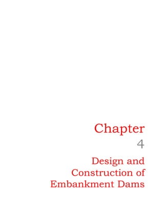 Chapter
4
Design and
Construction of
Embankment Dams
 