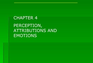 CHAPTER 4 PERCEPTION, ATTRIBUTIONS AND EMOTIONS 