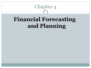 Chapter 4

Financial Forecasting
    and Planning
 
