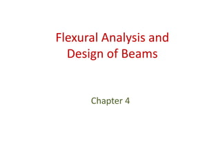 Flexural Analysis and
Design of Beams
Chapter 4
 