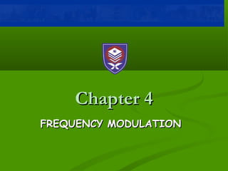 Chapter 4Chapter 4
FREQUENCY MODULATIONFREQUENCY MODULATION
 