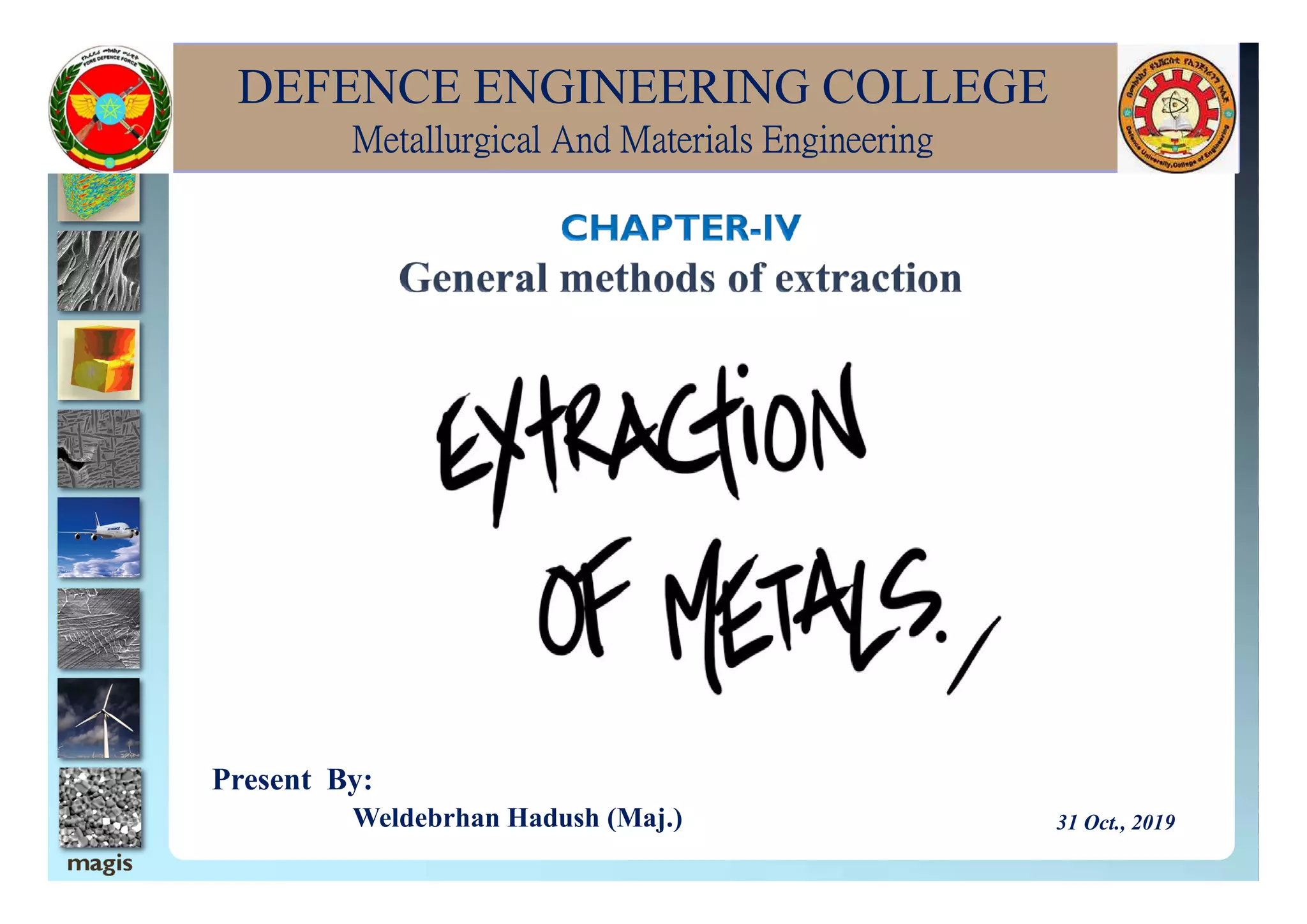 DEFENCE ENGINEERING COLLEGE
Metallurgical And Materials Engineering
Present By:
Weldebrhan Hadush (Maj.) 31 Oct., 2019
 