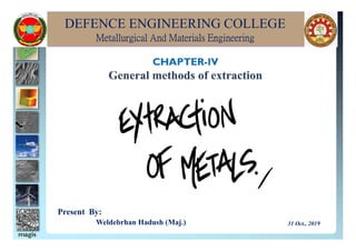 DEFENCE ENGINEERING COLLEGE
Metallurgical And Materials Engineering
Present By:
Weldebrhan Hadush (Maj.) 31 Oct., 2019
 
