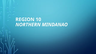 REGION 10
NORTHERN MINDANAO
 