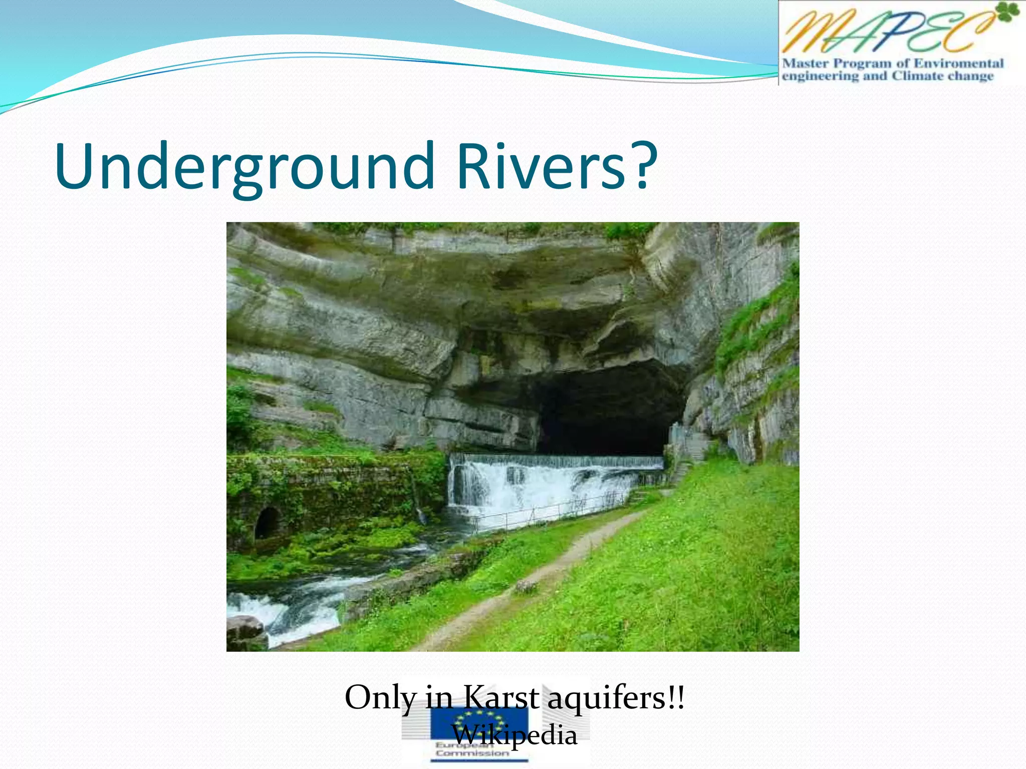 Underground Rivers?
Only in Karst aquifers!!
Wikipedia
 