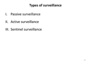 Types of surveillance
I. Passive surveillance
II. Active surveillance
III. Sentinel surveillance
16
 