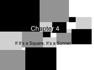 Ch apte r 4 If It’s a Square, It’s a Sonnet 