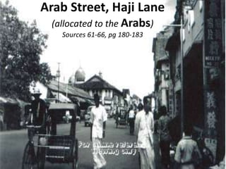 Arab Street, Haji Lane
(allocated to the Arabs)
Sources 61-66, pg 180-183
 