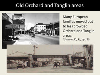Old Orchard and Tanglin areas
Many European
families moved out
to less crowded
Orchard and Tanglin
areas.
*Sources 30, 31, pg 160
 