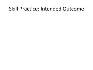 Skill Practice: Intended Outcome
 
