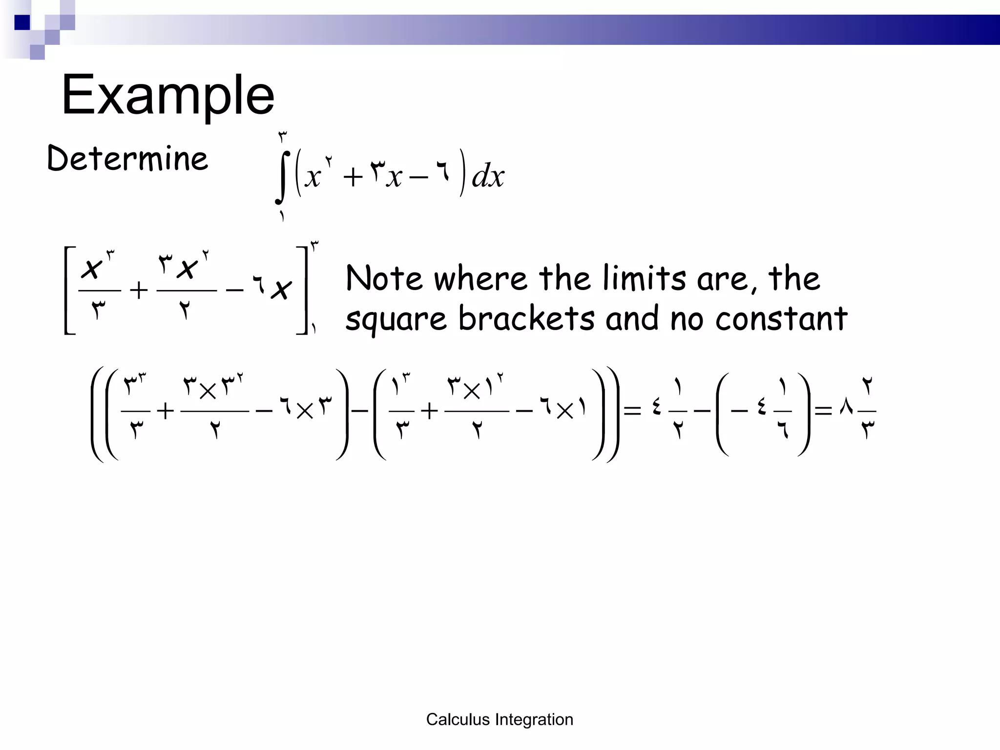 Example Determine Note where the limits are, the  square brackets and no constant Calculus Integration 