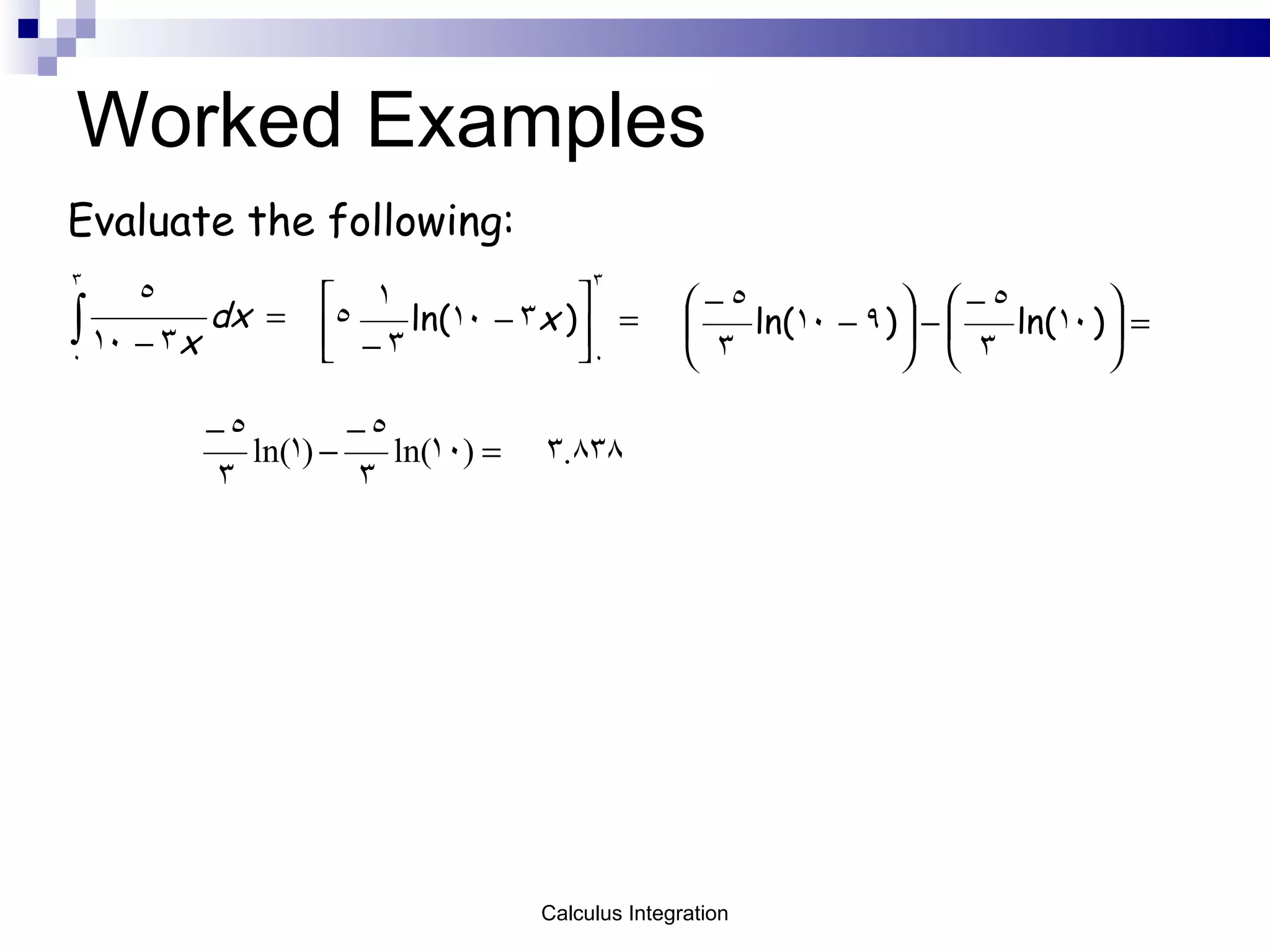 Worked Examples Evaluate the following: Calculus Integration 
