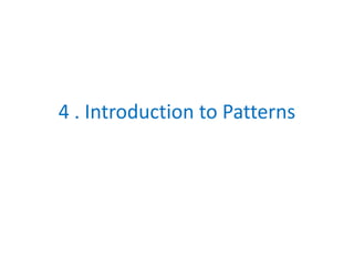 4 . Introduction to Patterns
 