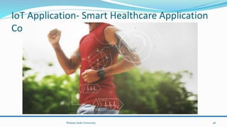 IoT Application- Smart Healthcare Application
Cont’d…
Wolaita Sodo University 48
 