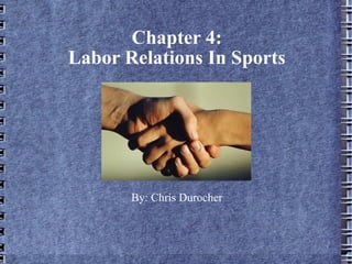 Chapter 4: Labor Relations In Sports By: Chris Durocher 