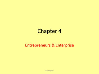 Chapter 4

Entrepreneurs & Enterprise




          D. Dempsey
 
