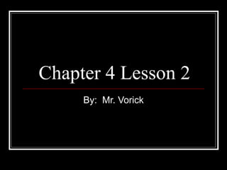 Chapter 4 Lesson 2 By:  Mr. Vorick 