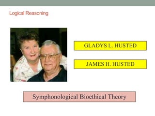 Logical Reasoning
GLADYS L. HUSTED
Symphonological Bioethical Theory
JAMES H. HUSTED
 