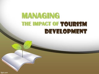 TOURISM
DEVELOPMENT
MANAGING
THE IMPACT OF
 