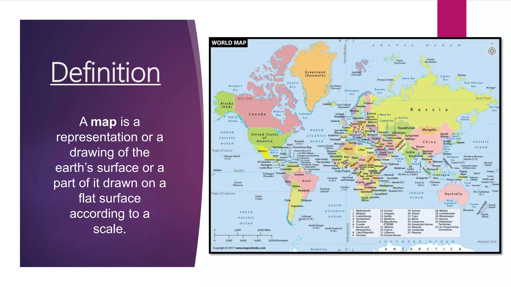 Definition
A map is a
representation or a
drawing of the
earth’s surface or a
part of it drawn on a
flat surface
according to a
scale.
 