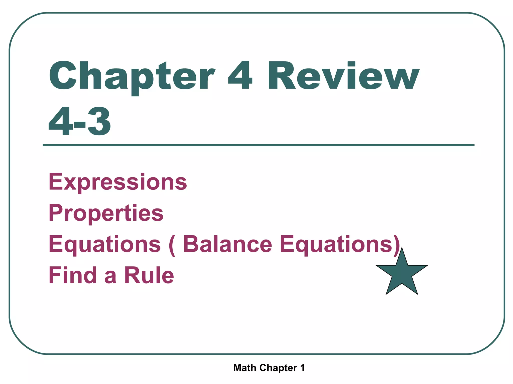 Chapter 4 Review 4-3 Expressions Properties Equations ( Balance Equations) Find a Rule Math Chapter 1