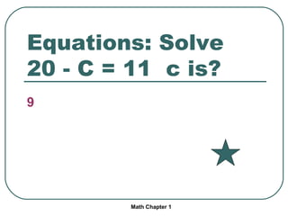 Equations: Solve 20 - C = 11 c is? 9 Math Chapter 1