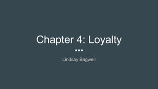Chapter 4: Loyalty
Lindsay Bagwell
 