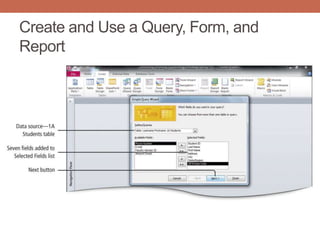 Create and Use a Query, Form, and
Report
 