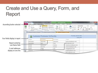Create and Use a Query, Form, and
Report
 