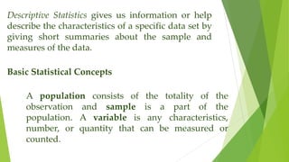 Descriptive Statistics gives us information or help
describe the characteristics of a specific data set by
giving short su...