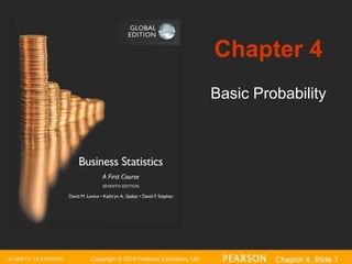 Copyright © 2016 Pearson Education, Ltd. Chapter 4, Slide 1
Basic Probability
Chapter 4
 