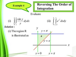rahimahj@ump.edu.my
Example 4
 
2
0
1
20
2
(ii)
sin
(i)
Evaluate
y
x
x
dxdyedydx
y
y
 
asdillustrateis
RregionThe(i)
Solution :
Reversing The Order of
Integration
 