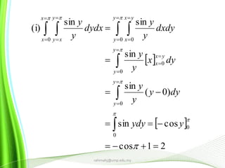  
 
21cos
cossin
)0(
sin
sin
sinsin
(i)
0
0
0
0
0
0 00








  



















 
yydy
dyy
y
y
dyx
y
y
dxdy
y
y
dydx
y
y
y
y
y
y
yx
x
y
y
yx
x
x
x
y
xy
rahimahj@ump.edu.my
 