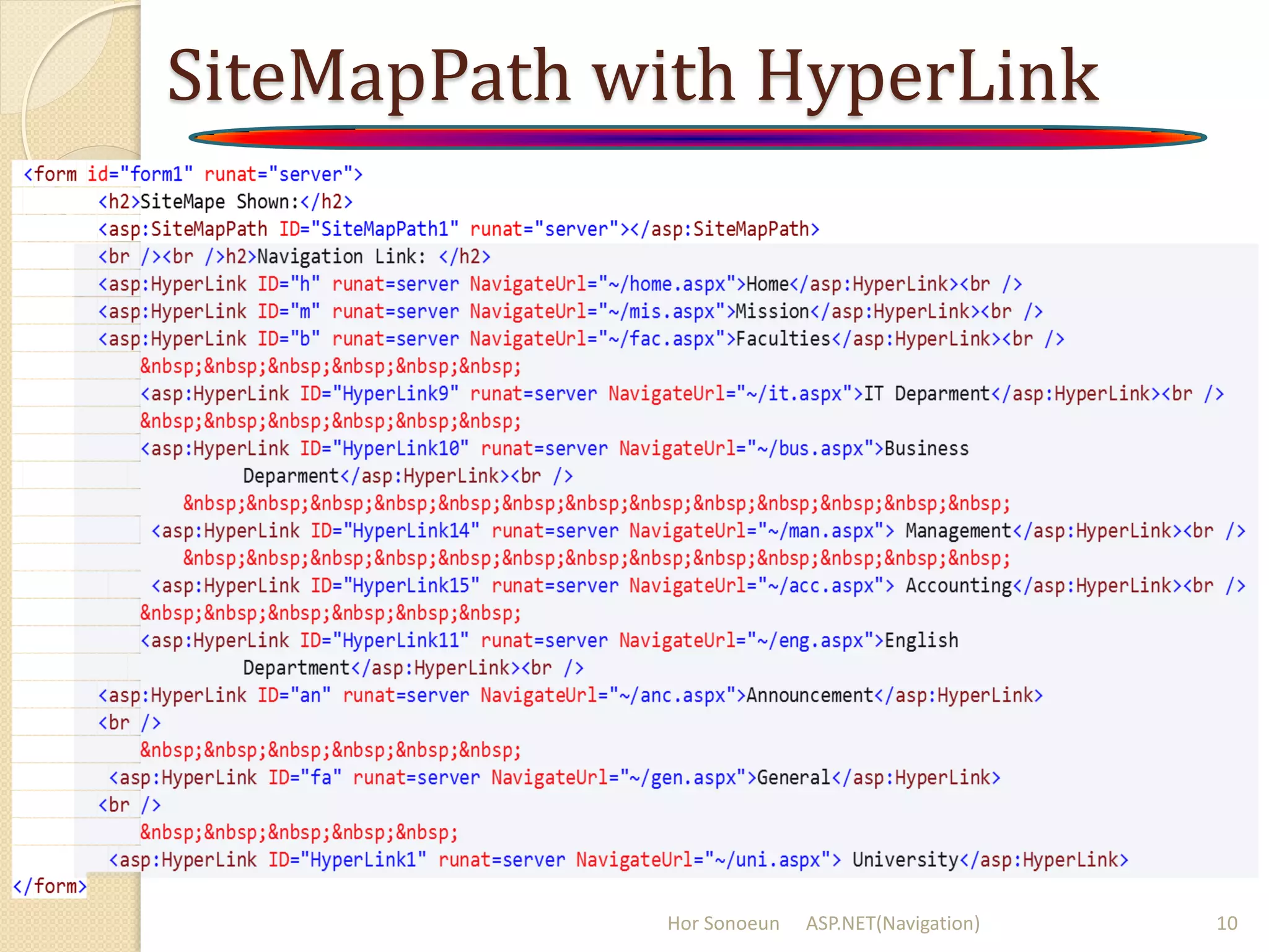 SiteMapPath with HyperLink
Hor Sonoeun ASP.NET(Navigation) 10
 