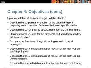 Presentation_ID 3© 2008 Cisco Systems, Inc. All rights reserved. Cisco Confidential
Chapter 4: Objectives (cont.)
Upon com...
