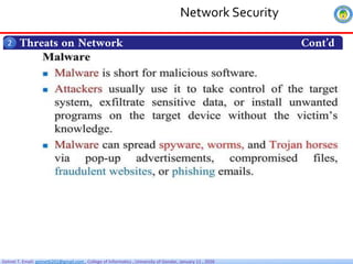 Getnet T. Email: getnet6202@gmail.com , College of Informatics , University of Gondar, January 11 , 2026
Threats on Network Cont’d
2
Network Security
 