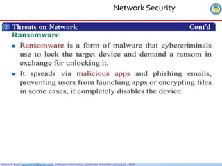 Getnet T. Email: getnet6202@gmail.com , College of Informatics , University of Gondar, January 11 , 2026
Threats on Network Cont’d
2
Network Security
 
