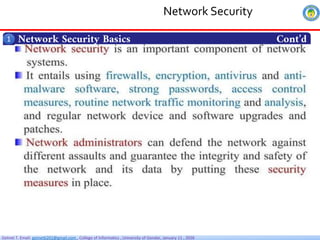 Getnet T. Email: getnet6202@gmail.com , College of Informatics , University of Gondar, January 11 , 2026
Network Security Basics Cont’d
1
Network Security
 