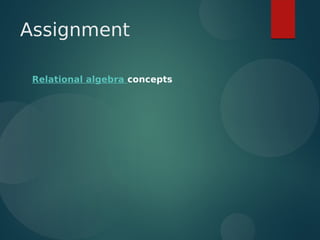Assignment
Relational algebra concepts
 